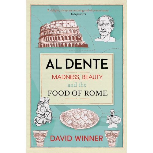 Al Dente: Madness, Beauty and the Food of Rome, by David Winner