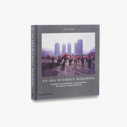 An Era Without Memories: Chinese Contemporary Photography on Urban Transformation