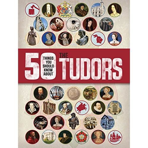 50 Things You Should Know about the Tudors