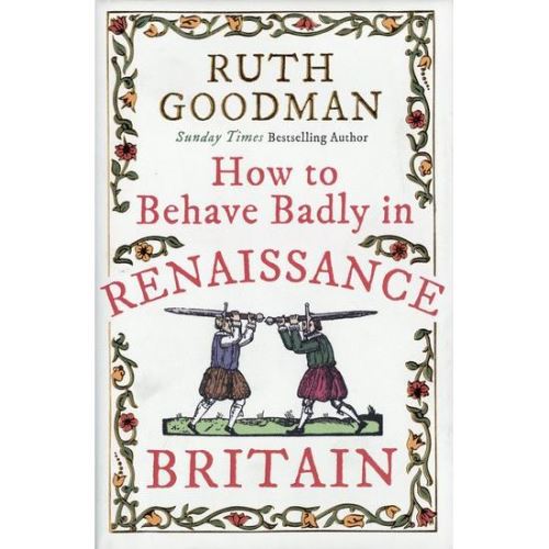 How to Behave Badly in Renaissance Britain