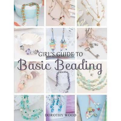 Girl's Guide to Basic Beading by Dorothy Wood, Dorothy Wood