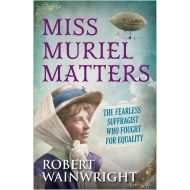 Miss muriel matters: the fearless suffragist who fought for equality