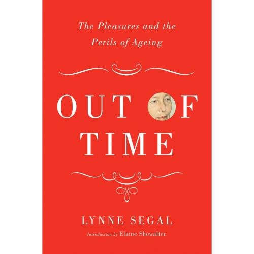 Out of Time: The Pleasures and the Perils of Ageing