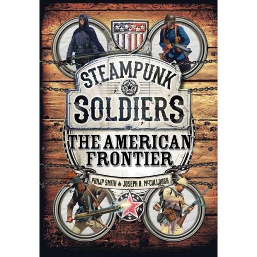 Steampunk Soldiers: The American Frontier