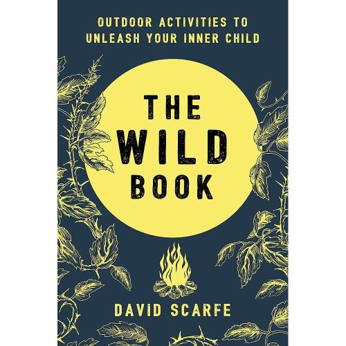The Wild Book: Outdoor Activities to Unleash Your Inner Child