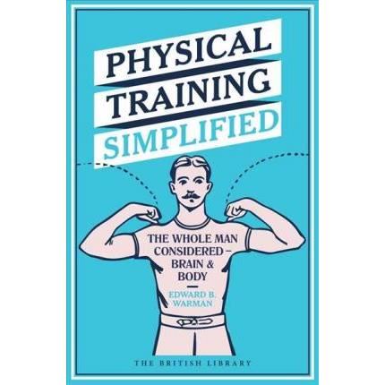 Physical Training Simplified : The Whole Man Considered - Brain & Body