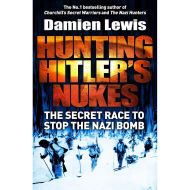 Hunting Hitler's Nukes: The Secret Mission to Sabotage Hitler's Deadliest Weapon