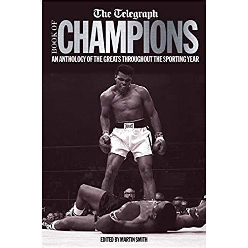 The Telegraph Book of Champions: An Anthology of the Greats Throughout the Sporting Year (Telegraph Books)