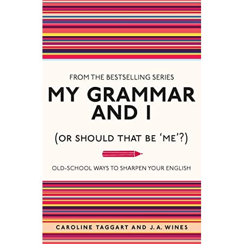 My Grammar and I (Or Should That Be 'Me'?) : Old-School Ways to Sharpen Your English