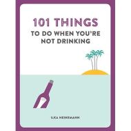 101 Things to Do When You're Not Drinking