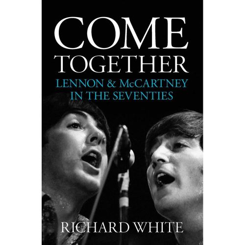 Come Together: Lennon and McCartney In The Seventies