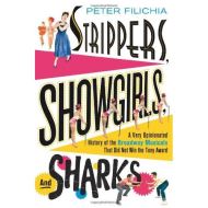 Strippers, Showgirls, and Sharks: A Very Opinionated History of the Broadway Musicals That Did Not Win the Tony Award 