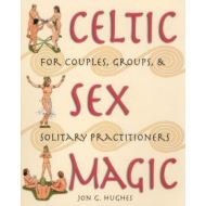 Celtic Sex Magic, Jon G. Hughes