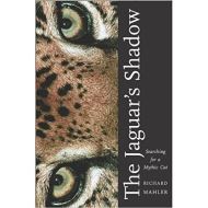 The Jaguar's Shadow: Searching for a Mythic Cat