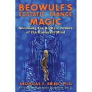 Beowulf's Ecstatic Trance Magic: Accessing the Archaic Powers of the Universal Mind 