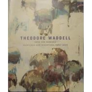 Theodore waddell : into the horizon, paintings and sculpture, 1960-2000
