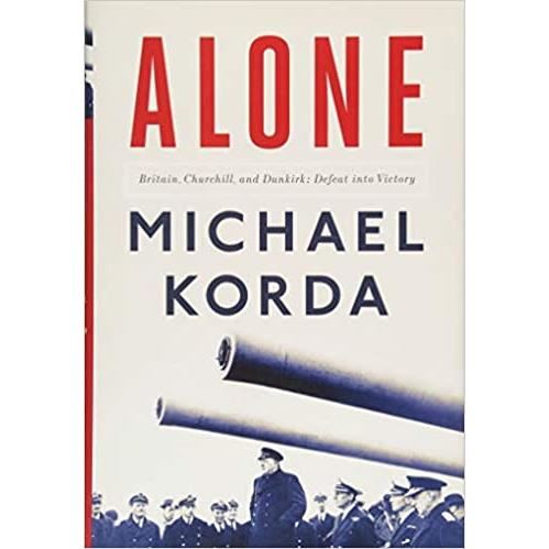 Alone: Britain, Churchill, and Dunkirk: Defeat Into Victory