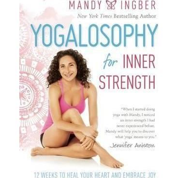 Yogalosophy for Inner Strength : 12 Weeks to Heal Your Heart and Embrace Joy