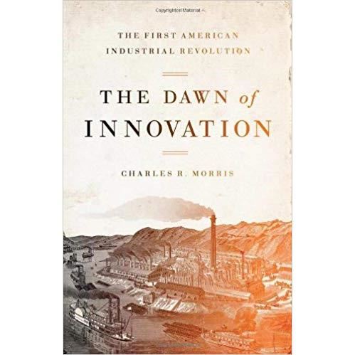 The Dawn of Innovation: The First American Industrial Revolution