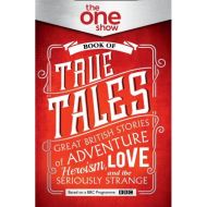 The One Show Book of True Tales 