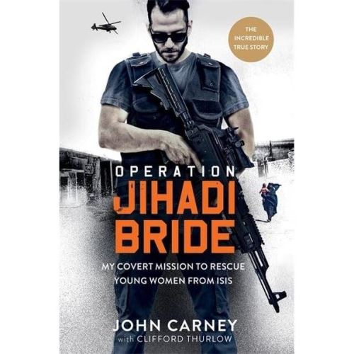Operation Jihadi Bride : My Covert Mission to Rescue Young Women from ISIS