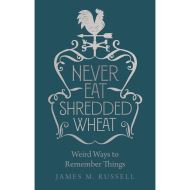 Never Eat Shredded Wheat: Weird Ways to Remember Things
