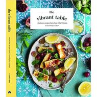 The Vibrant Table : Wholesome Recipes from a Food Stylist's Kitchen