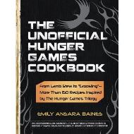 The Unofficial Hunger Games Cookbook : From Lamb Stew to "Groosling" - More than 150 Recipes Inspired by The Hunger Games Trilogy