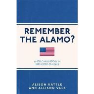 Remember the Alamo? : American History in Bite-Sized Chunks, Alison Rattle