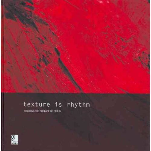 Texture is Rhythm: Touching the Surface Of Berlin