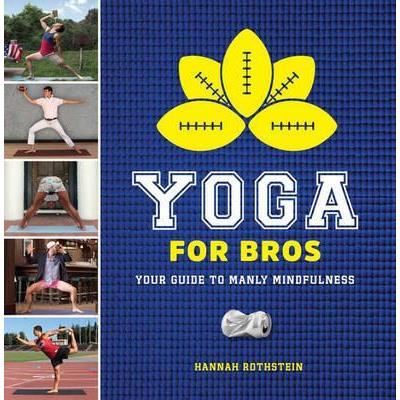 Yoga for Bros: Your Guide to Manly Mindfulness