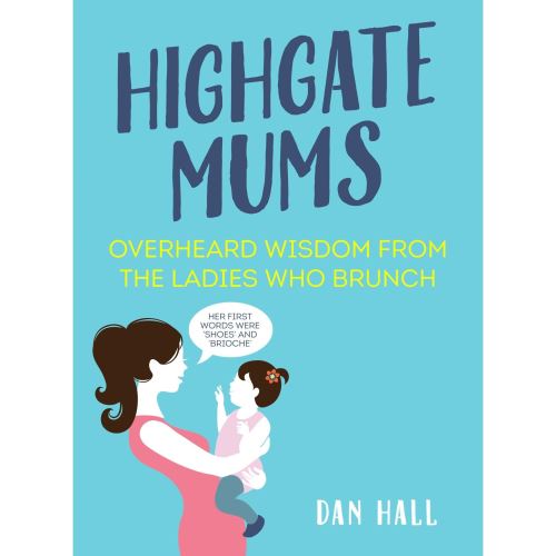 Highgate Mums: Overheard Wisdom from the Ladies Who Brunch