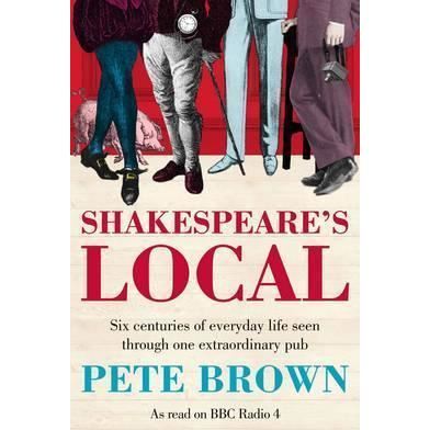 Shakespeare's Local : Six Centuries of History Seen Through One Extraordinary Pub