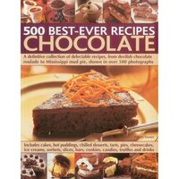 500 Best-Ever Recipes: Chocolate: A definitive collection of delectable recipes, from devilish chocolate roulade to Mississippi mud pie, shown in over 500 photographs